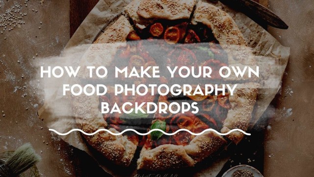 'HOW TO MAKE FOOD PHOTOGRAPHY BACKDROPS /  / HEALTHY LITTLE CRAVINGS'