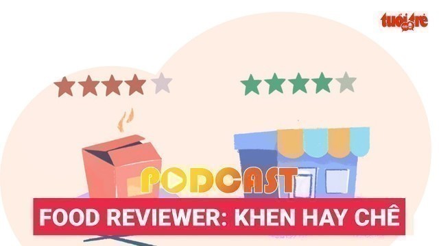 'Food reviewer và chuyện cân bằng khen - chê'