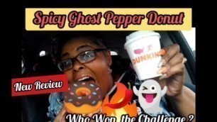 'DUNKIN DONUTS NEW SPICY GHOST PEPPER DONUT| FOOD REVIEWER |  WHO WON THE CHALLENGE?'