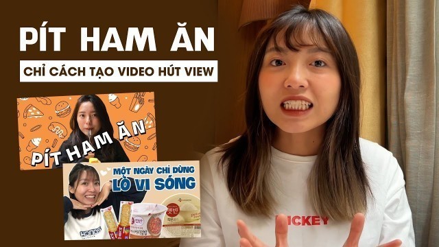 'Pit Ham Ăn - \"Food reviewer\" triệu sub chỉ cách tạo các video ngắn hút view'