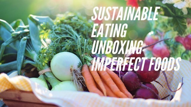 'Sustainable Eating: Unboxing Imperfect Foods'