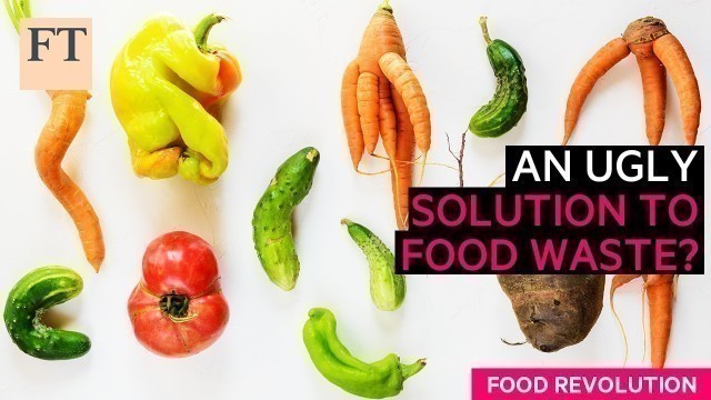 'Buying more ugly food: an imperfect waste solution? | FT Food Revolution'