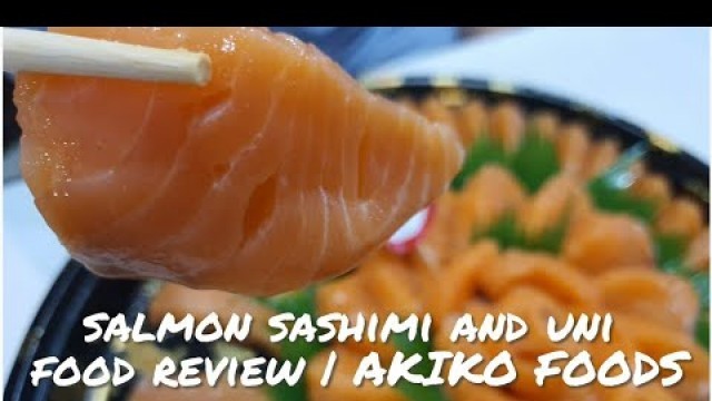 'Quick Food Review: Salmon Sashimi and Uni | AKIKO FOODS'