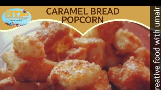 'Carmel bread popcorn recipe by creative food with umair|bread popcorn|sweet bread   May 8, 2020'