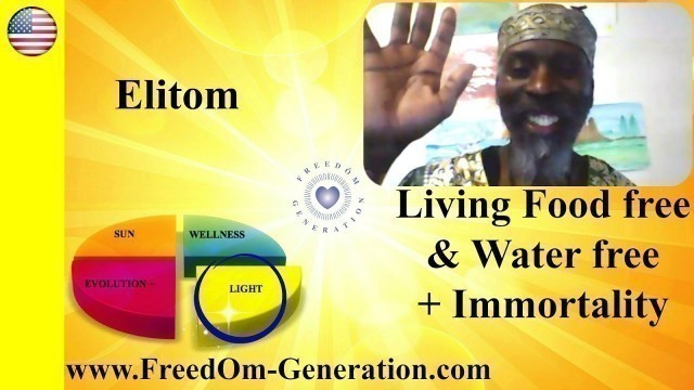 'Living Food free & Water free + Immortality, with Elitom (Breatharianism, Pranic, Living on Light)'