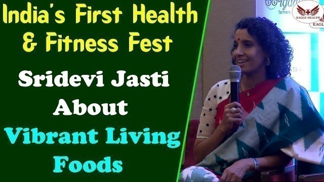 'Sridevi Jasti About Vibrant Living Foods | India\'s First Health & Fitness Fest | Eagle Health'