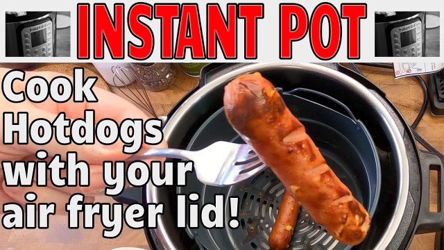 'Instant Pot Air Fryer Lid  - Learn how to Cook Frozen Hot Dogs with ease with your air fryer'