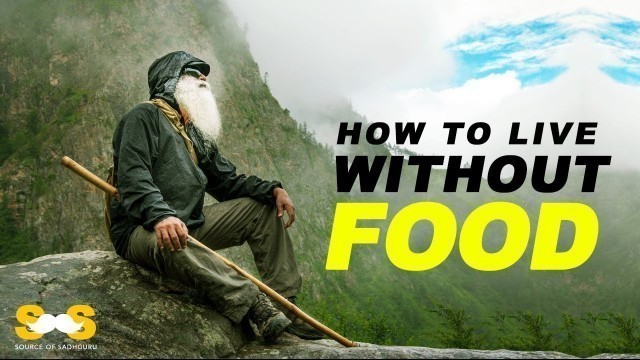 'The Yogic Technique To Live Without Food - Sadhguru'