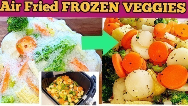 'HOW TO AIR FRY FROZEN MIXED VEGETABLES //AIR FRIED FROZEN VEGETABLES // AIR FRYER STIR FRY VEGGIES'