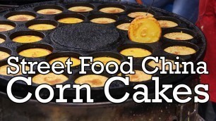 'Street Food China: Corn Cakes 玉米饼'