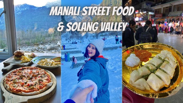 'Manali Vlog (Part 2) | Street Food, Solang Valley, Cafe 1947, Where I Stayed In Manali'