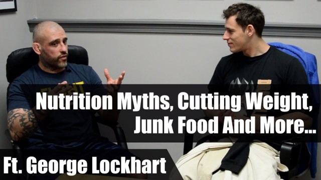 'Nutrition Myths, Cutting Weight, Junk Food And More • Ft. George Lockhart'