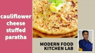 'Cauliflower cheese stuffed paratha |फूलगोभी पनीर भरवां पराठा | Modern food kitchen Lab | breakfast'