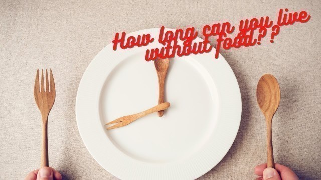 'How long can you live without food??'