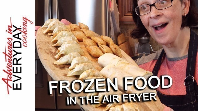 'Frozen Food in the Air Fryer - Adventures in Everyday Cooking'