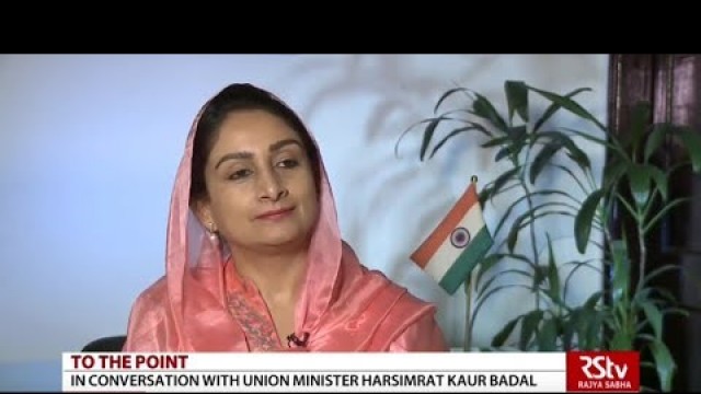 'To The Point with Harsimrat Kaur Badal, Union Minister, Food Processing Industries'