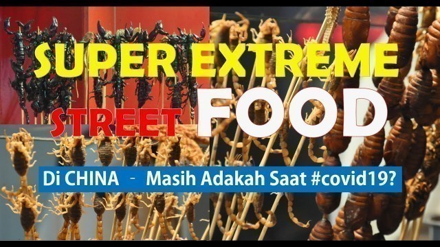 'SUPER EXTREME STREET FOOD IN CHINA - Still Exist During #COVID19?'