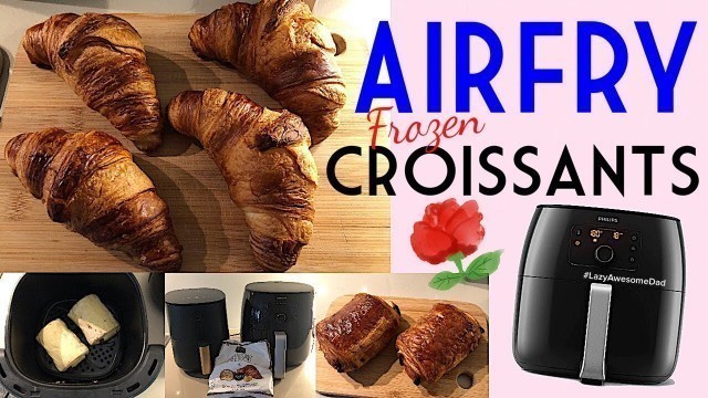 'Air fried croissant and Chocolate bread in Philips Air fryer XXL - Frozen Raw Pastry time and temp'