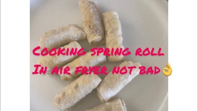 'Cooking frozen spring roll in air fryer not bad!