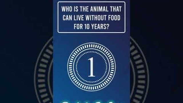 'Who is the animal that can live without food for 10 years? 