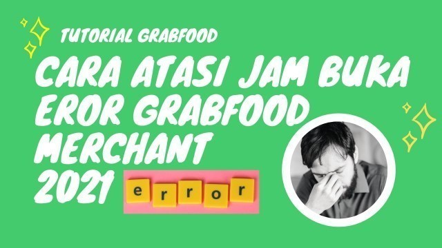 'Cara atasi jam buka eror grabfood merchant 2021'