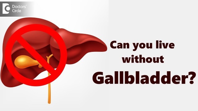 'Can you live without gallbladder? | Precautions & Safe Food Habits-Dr. Ravindra B S| Doctors\' Circle'