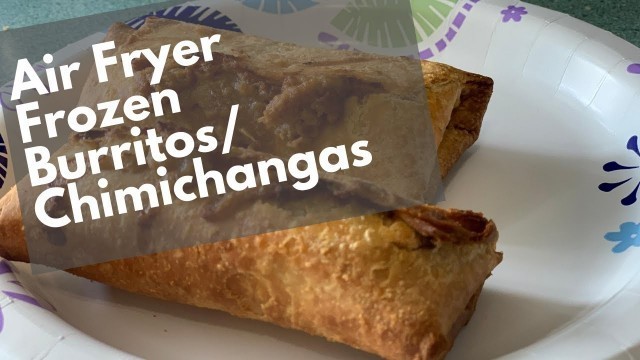 'Air Fryer Fridays: Frozen Burritos/Chimichangas'