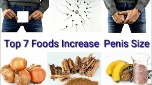 'Top 7 Foods To Increases  Penis Size ( Penis Enlargement Naturally)'