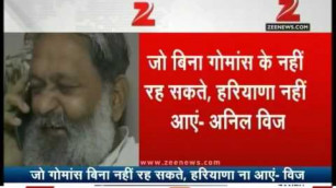 'People who can\'t live without eating beef should not enter Haryana: Anil Vij'