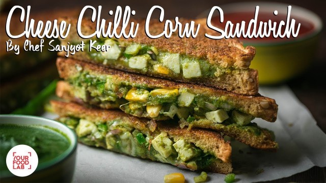 'Cheese Chilli Corn Sandwich Recipe By Chef Sanjyot Keer'