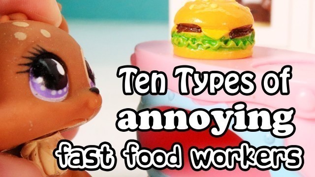 'LPS - 10 TYPES OF ANNOYING FAST FOOD WORKERS!!'