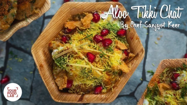 'Aloo Tikki Chaat Recipe | Chef Sanjyot Keer | Your Food Lab'