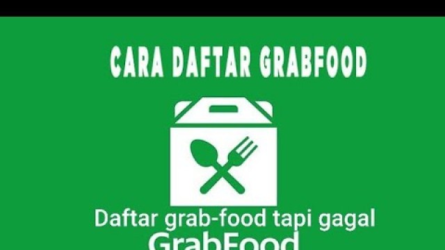 'Penyebab Gagal Daftar GRAB-FOOD dan solusi MENGATASINYA'