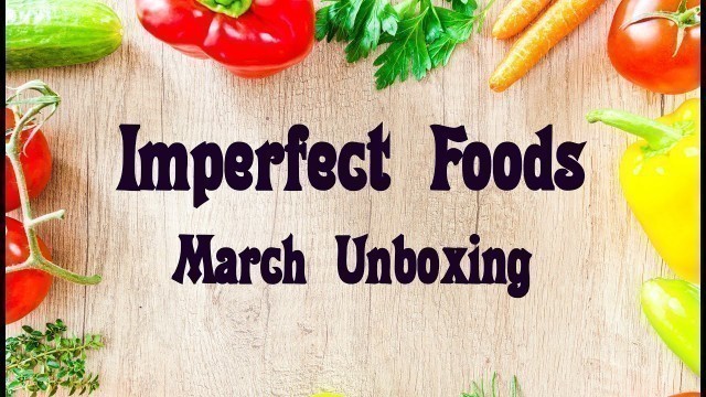 'Imperfect Foods || March Unboxing || Customized with Prices'