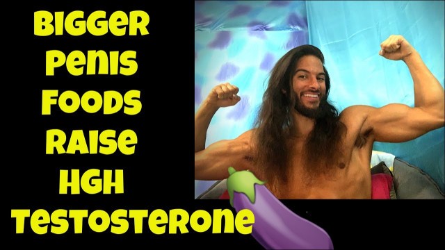 'Bigger Penis growth health food raise testosterone HGH'