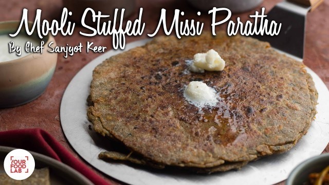 'Mooli Stuffed Missi Paratha Recipe | मूली स्टफ्ड मिस्सी पराठा | Chef Sanjyot Keer'