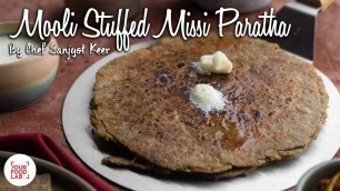 'Mooli Stuffed Missi Paratha Recipe | मूली स्टफ्ड मिस्सी पराठा | Chef Sanjyot Keer'