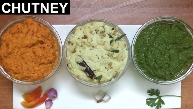 'TOP 3 South Indian Chutneys | Quick and Easy Chutney Recipe | Tomato - Coconut & Coriander Chutney'