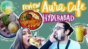 'FOOD JOURNEY || AURA CAFÉ REVIEW HYDERABAD'