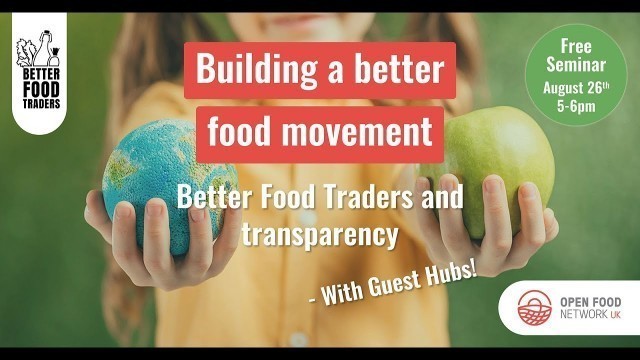 'Building a better food movement: Better Food Traders and transparency -  with guest food enterprises'