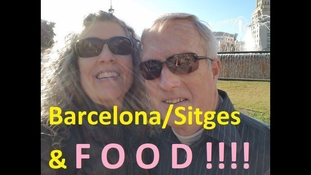 'Barcelona  Part 1 || Food, glorious FOOD || Trip to Sitges'