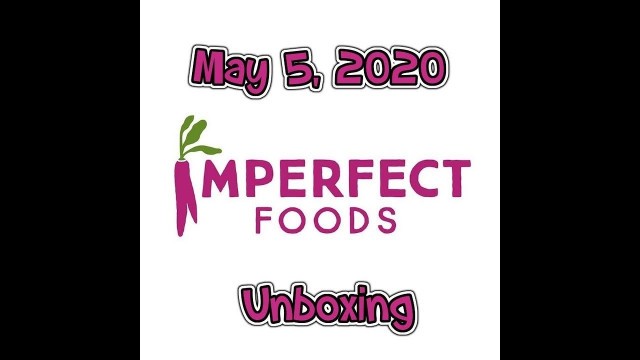 'May 5, 2020 Imperfect Foods Unboxing'