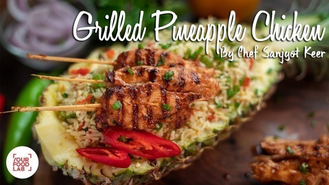 'Grilled Pineapple Chicken With Stir Fried Rice Recipe | Chef Sanjyot Keer | Your Food Lab'