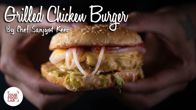 'Grilled Chicken Burger | Chef Sanjyot Keer | Your Food Lab'