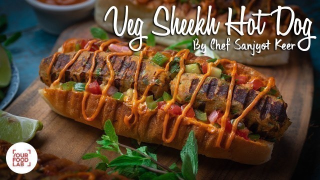 'Veg Sheekh Hot Dog Recipe | Chef Sanjyot Keer'