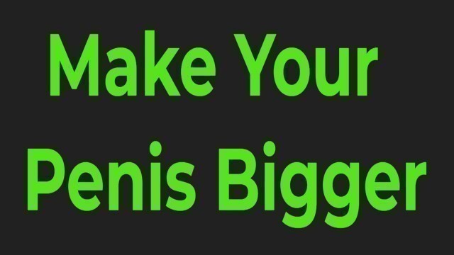 'How to Make Your Penis Bigger With Powerful Foods'